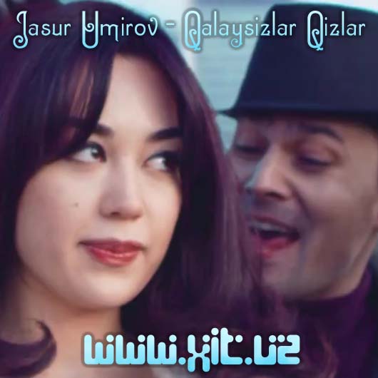 Jasur Umirov - Qalaysizlar Qizlar