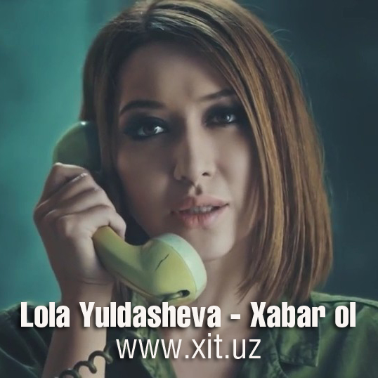 Lola Yuldasheva - Xabar ol